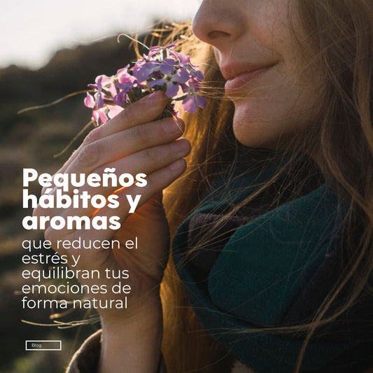 Pequeños hábitos y aromas que reducen el estrés y equilibran tus emociones de forma natural
